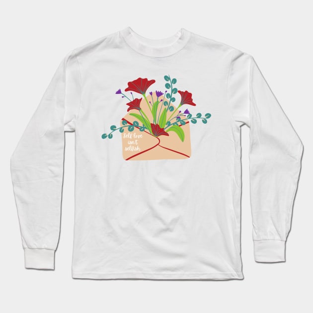 Self love isnt selfish Long Sleeve T-Shirt by Faeblehoarder